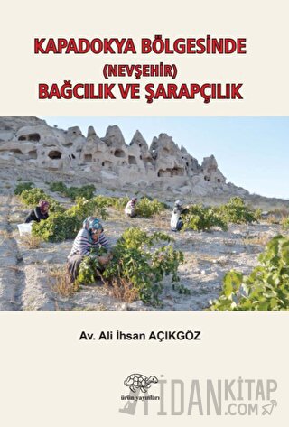 Kapadokya Bölgesinde (Nevşehir) Bağcılık ve Şarapçılık Ali İhsan Açıkg