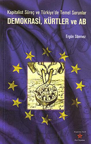 Kapitalist Süreç ve Türkiye'de Temel Sorunlar, Demokrasi, Kürtler ve AB