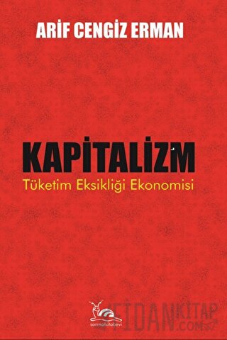 Kapitalizm - Tüketim Eksikliği Ekonomisi Arif Cengiz Erman