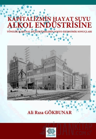 Kapitalizmin Hayat Suyu Alkol Endüstrisine Yönelik Kamusal Düzenlemelerin Sosyo-Ekonomik Sonuçları