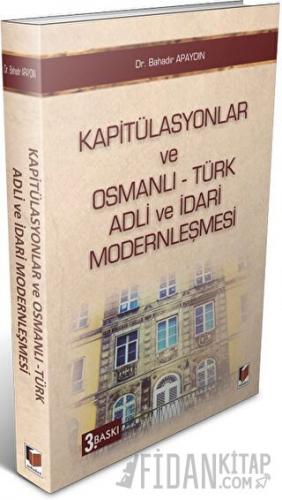 Kapitülasyonlar ve Osmanlı - Türk Adli ve İdari Modernleşmesi