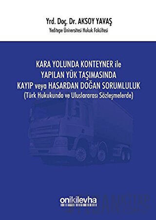 Kara Yolunda Konteyner ile Yapılan Yük Taşımasında Kayıp veya Hasardan Doğan Sorumluluk (Ciltli)