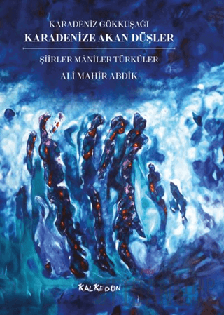 Karadenize Akan Düşler – Şiirler Maniler Türküler – Karadeniz Gökkuşağı (Ciltli)