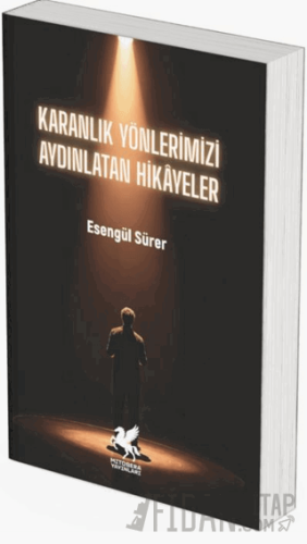 Karanlık Yönlerimizi Aydınlatan Hikayeler Esengül Sürer