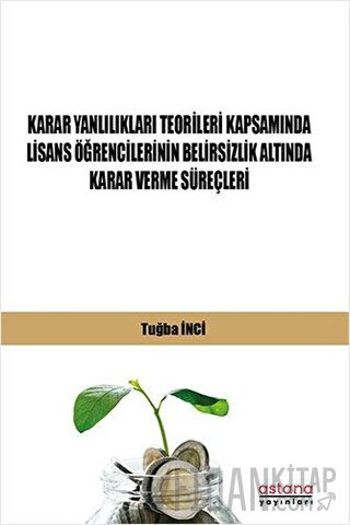 Karar Yanlılıkları Teorileri Kapsamında Lisans Öğrencilerinin Belirsizlik Altında Karar Verme Süreçleri