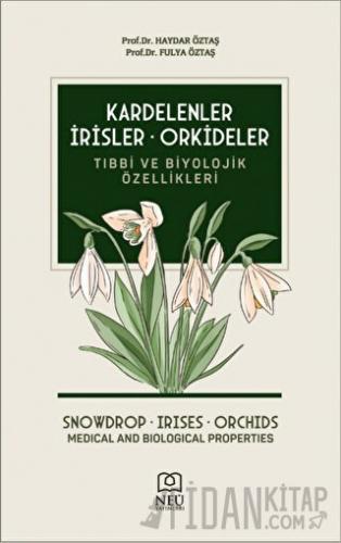 Kardelenler, İrisler, Orkideler Tıbbi ve Biyolojik Özellikleri (Ciltli)