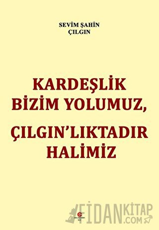 Kardeşlik Bizim Yolumuz Çılgın’lıktadır Halimiz