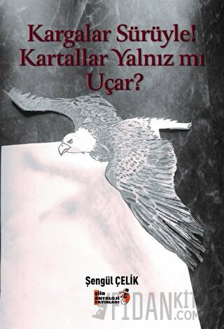 Kargalar Sürüyle! Kartallar Yalnız mı Uçar?