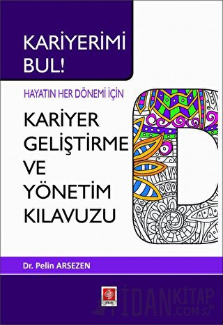 Kariyerimi Bul! Hayatın Her Dönemi İçin Kariyer Geliştirme ve Yönetim Kılavuzu