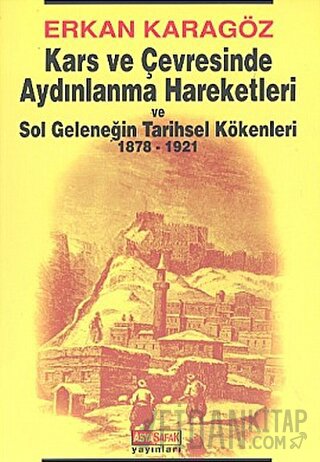 Kars ve Çevresinde Aydınlanma Hareketleri ve Sol Geleneğin Tarihsel Kökenleri 1878 - 1921