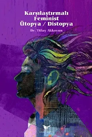 Karşılaştırmalı Feminist Ütopya - Distopya Tülay Akkoyun