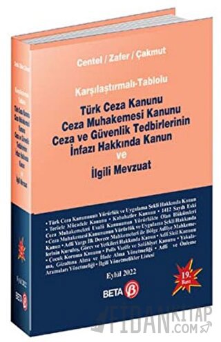 Karşılaştırmalı-Tablolu Türk Ceza Kanunu Ceza Muhakemesi Kanunu Ceza ve Güvenlik Tedbirlerinin İnfazı Hakkında Kanun ve İlgili Mevzuat