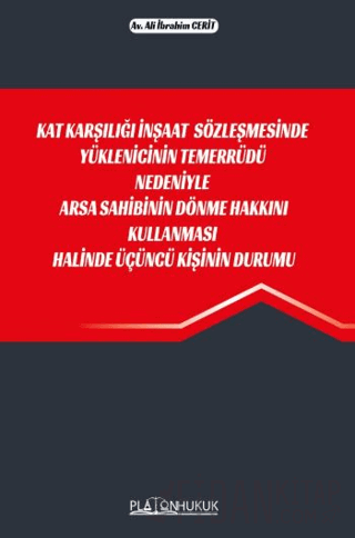 Kat Karşılığı İnşaat Sözleşmesinde Yüklenicinin Temerrüdü Nedeniyle Arsa Sahibinin Dönme Hakkını Kullanması Halinde Üçüncü Kişinin Durumu