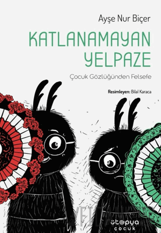 Katlanamayan Yelpaze / Çocuk Gözlüğünden Felsefe Ayşe Nur Biçer