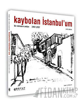 Kaybolan İstanbul’um Bir Mimarın Anıları 1947-1957