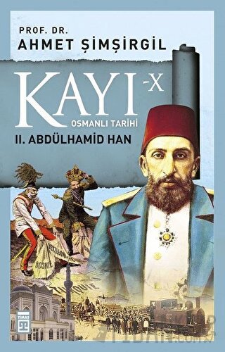 Kayı-10 Osmanlı Tarihi: 2. Abdülhamid Han Ahmet Şimşirgil