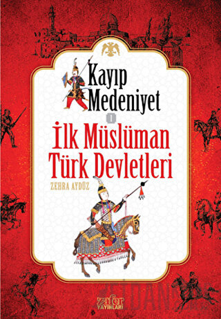 Kayıp Medeniyet - 1 / İlk Müslüman Türk Devletleri Zehra Aygül