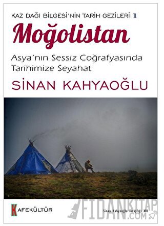 Kaz Dağı Bilgesi’nin Tarih Gezileri 1 - Moğolistan Sinan Kahyaoğlu