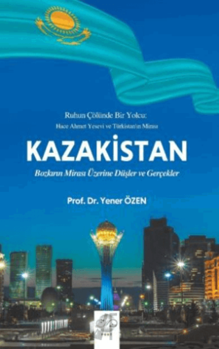 Kazakistan - Bozkırın Mirası Üzerine Düşler ve Gerçekler