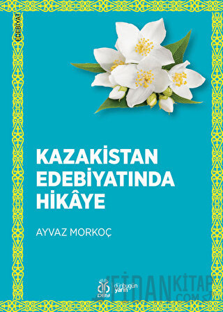 Kazakistan Edebiyatında Hikaye Ayvaz Morkoç