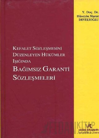 Kefalet Sözleşmesini Düzenleyen Hükümler Işığında Bağımsız Garanti Sözleşmeleri (Ciltli)