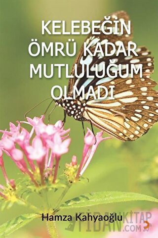 Kelebeğin Ömrü Kadar Mutluluğum Olmadı