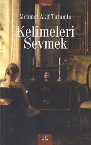 Kelimeleri Sevmek Mehmet Akif Tutumlu