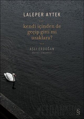 Kendi İçinden De Geçip Gittin Mi Uzaklara?