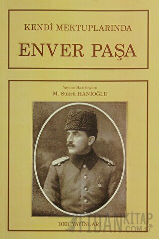 Kendi Mektuplarında Enver Paşa
