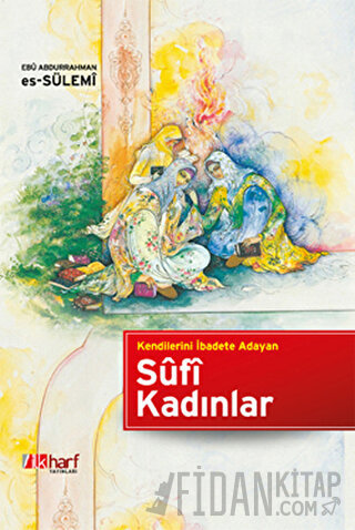 Kendilerini İbadete Adayan Sufi Kadınlar (Ciltli)