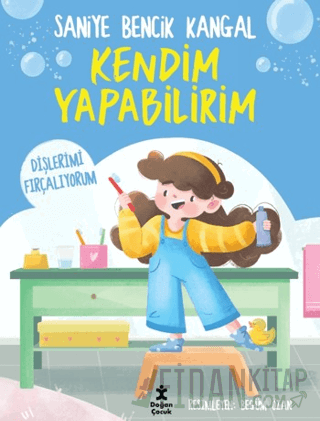Kendim Yapabilirim - Dişlerimi Fırçalıyorum Saniye Bencik Kangal