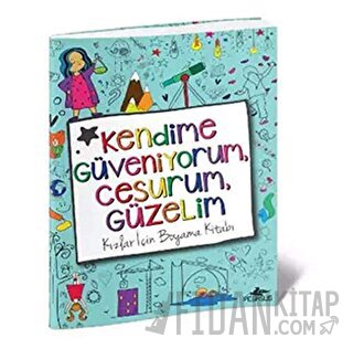 Kendime Güveniyorum, Cesurum, Güzelim: Kızlar İçin Boyama Kitabı