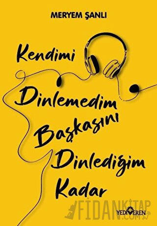 Kendimi Dinlemedim Başkasını Dinlediğim Kadar