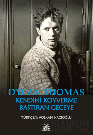 Kendini Koyverme Bastıran Geceye Dylan Thomas