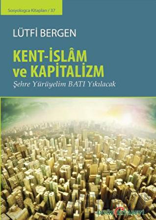 Kent-İslam ve Kapitalizm (Ciltli) Lütfi Bergen