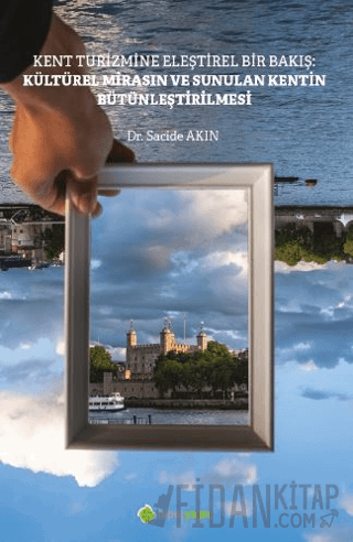 Kent Turizmine Eleştirel Bir Bakış: Kültürel Mirasın ve Sunulan Kentin Bütünleştirilmesi