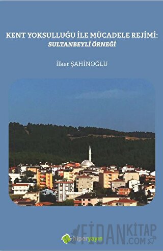 Kent Yoksulluğu ile Mücadele Rejimi: Sultanbeyli Örneği