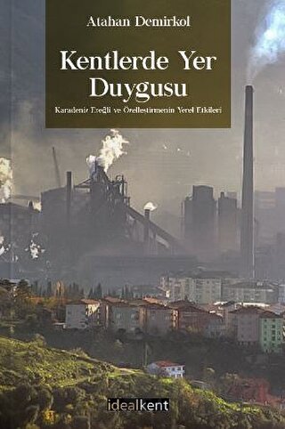 Kentlerde Yer Duygusu Karadeniz Ereğli ve Özelleştirmenin Yerel Etkileri