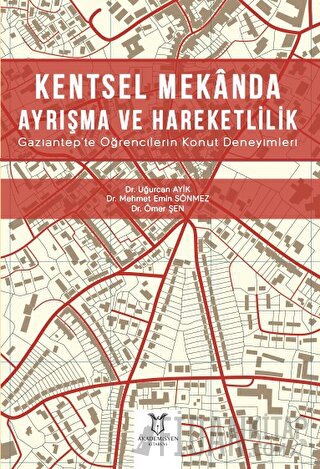 Kentsel Mekanda Ayrışma ve Hareketlilik Gaziantep'te Öğrencilerin Konut Deneyimleri