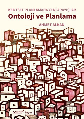 Kentsel Planlamada Yeni Arayışlar - Ontoloji ve Planlama Ahmet Alkan