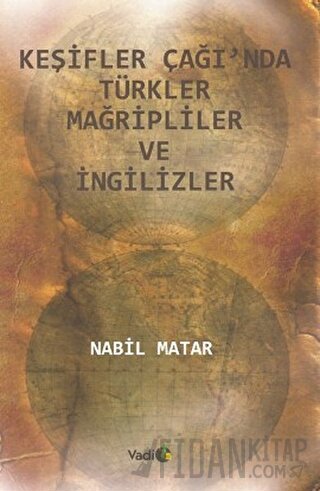 Keşifler Çağı’nda Türkler Mağripliler ve İngilizler