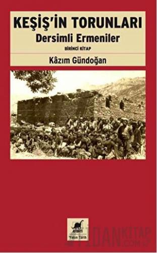 Keşiş'in Torunları Dersimli Ermeniler (Birinci Kitap)