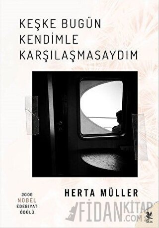 Keşke Bugün Kendimle Karşılaşmasaydım Herta Müller