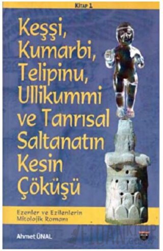 Keşşi, Kumarbi, Telipinu, Ullikummi ve Tanrisal Saltanatin Kesin Çöküşü