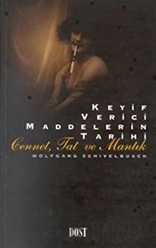 Keyif Verici Maddelerin Tarihi Cennet, Tat ve Mantık Wolfgang Schivelb