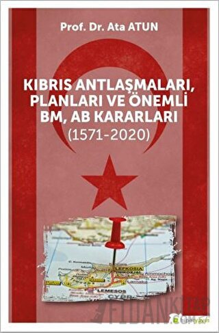 Kıbrıs Antlaşmaları, Planları ve Önemli BM, AB Kararları (1571-2020)