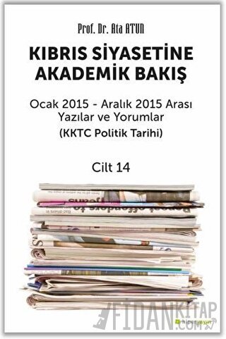 Kıbrıs Siyasetine Akademik Bakış Ocak 2015 Aralık 2015 Arası Yazılar ve Yorumlar Cilt 14
