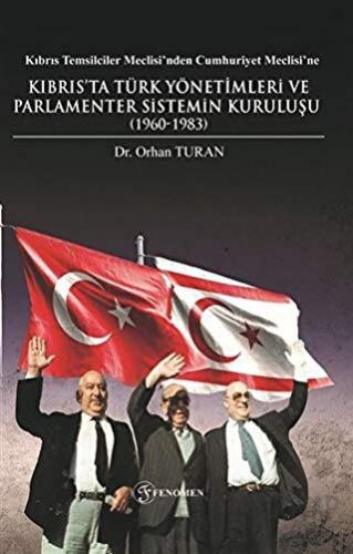 Kıbrıs Temsilciler Meclisi’nden Cumhuriyet Meclisi’ne Kıbrıs’ta Türk Yönetimleri ve Parlamenter Sistemin Kuruluşu (1960-1983)