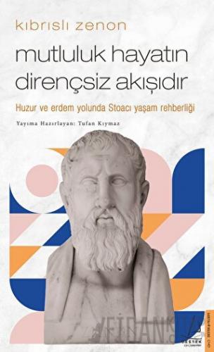 Kıbrıslı Zenon - Mutluluk Hayatın Dirençsiz Akışıdır