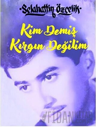 Kim Demiş Kırgın Değilim (Ciltli)